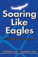 Soaring Like Eagles: ASM's High-tech Journey in Asia 0470821973 Book Cover