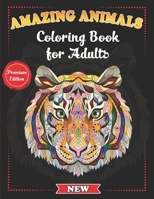 Amazing Animals Coloring Book for Adults: Stress-Relieving Awesome Animal Designs to Color including Lions, Elephants, Owls, Tigers, Dogs, Cats, Giraffes and Much More B08GDK9MJ3 Book Cover