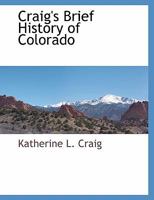 Craig's Brief History of Colorado 1021675474 Book Cover