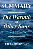 Summary - The Warmth of Other Suns: By Isabel Wilkerson - The Epic Story of America's Great Migration (The Warmth of Other Suns: A Complete Summary - Book, Paperback, Hardcover, Audible Book 1) 1548940151 Book Cover