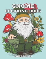 Gnome Coloring Book For Adults: Garden Illustrations For Stress Relief & Relaxation B0CFZFDRMT Book Cover