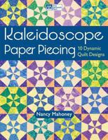 Kaleidoscope Paper Piecing: 10 Dynamic Quilt Designs 1604680628 Book Cover