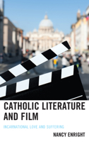 Catholic Literature and Film: Incarnational Love and Suffering 1498541666 Book Cover