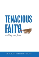 Tenacious Faith: Holding Onto Jesus 1664250441 Book Cover