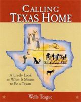 Calling Texas Home: A Lively Look at What It Means to Be a Texan (Calling It Home Series) 1885171382 Book Cover