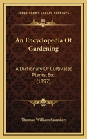 An Encyclopaedia of Gardening: A Dictionary of Cultivated Plants, Etc 143677019X Book Cover