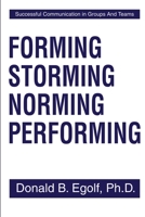 Forming Storming Norming Performing: Successful Communication in Groups and Teams 0595204449 Book Cover