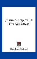 Julian: A Tragedy in Five Acts 1241037574 Book Cover