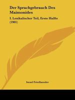 Der Sprachgebrauch Des Maimonides: I. Lexikalischer Teil, Erste Halfte (1901) 1168034612 Book Cover