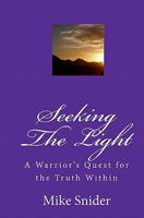 Seeking the Light: A Warrior's Quest for the Truth Within 1441482660 Book Cover