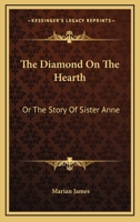 The Diamond On The Hearth: Or The Story Of Sister Anne 1023843056 Book Cover