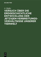Versuch �ber Die Erdgeschichtliche Entwicklung Der Jetzigen Verbreitungsverh�ltnisse Unserer Tierwelt 3111286495 Book Cover