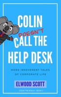Colin Doesn't Call the Help Desk: More Irreverent Tales of Corporate Life 0645052485 Book Cover