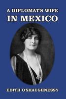 Diplomat's Wife in Mexico (American Imperialism : Viewpoints of United States Foreign Policy, 1898-1941) 1389660222 Book Cover