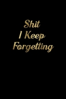 Shit I Keep Forgetting.: Internet Address and Password Logbook, with Alphabetical Tabs, size (6x9) B084DGFRKT Book Cover