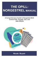 THE OPILL: NORGESTREL MANUAL: A Comprehensive Guide to Norgestrel Birth Control Pills, Dosage, Use, and Side Effects B0FL85FQJN Book Cover