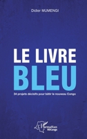 Le livre bleu: 34 projets décisifs pour bâtir le nouveau Congo (Harmattan Rdc) (French Edition) 234314043X Book Cover