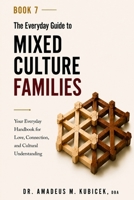 The Everyday Guide to Mixed Culture Families: Your Everyday Handbook for Love, Connection, and Cultural Understanding (The Everyday Guide to Cultural Intelligence B0G4QPXM4D Book Cover