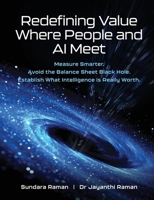 Redefining Value Where People and AI Meet: Measure Smarter. Avoid the Balance Sheet Black Hole. Establish What Intelligence is Really Worth. 1764273192 Book Cover