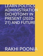 LEARN POLITICS ADMINISTRATION DICHOTOMY IN PRESENT (2020-21) AND FUTURE B08PJG9W6J Book Cover