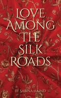 Love Among the Silk Roads 1965221831 Book Cover