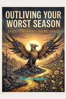 Outliving Your Worst Season B0H6YJKCV3 Book Cover
