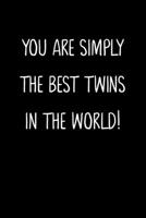 You Are Simply The Best Twins In The World!: A Simple, Beautiful And Unique Gift Of Appreciation For Much Loved Twins. 1657169960 Book Cover