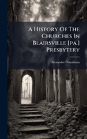 A History Of The Churches In Blairsville [pa.] Presbytery (Afrikaans Edition) B0FKHHWW68 Book Cover
