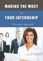 Making the Most of Your Internship: A Strategic Approach 1571676570 Book Cover