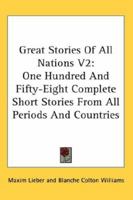 Great Stories Of All Nations V2: One Hundred And Fifty-Eight Complete Short Stories From All Periods And Countries 1162980281 Book Cover