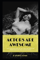 Actors are Awesome: 1300 Trivia Questions on the Stars that Make you Swoon when they walk the Red Carpet B08ZW313ZX Book Cover
