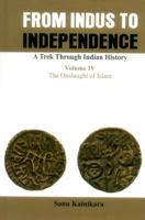 From Indus to Independence- A Trek Through Indian History: Vol IV the Onslaught of Islam 9385563378 Book Cover