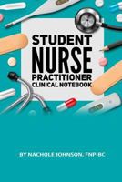 Student Nurse Practitioner Clinical Notebook 154895828X Book Cover