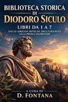 BIBLIOTECA STORICA DI DIODORO SICULO: LIBRI DA 1 A 7 Dalle Origini Mitiche dell'Umanità alla Prima Olimpiade (Gli Imperdibili del passato) (Italian Edition) B0HK4ZF873 Book Cover