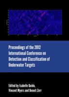 Proceedings of the 2012 International Conference on Detection and Classification of Underwater Targets 1443857092 Book Cover