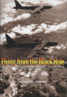 Flying from the Black Hole: The B-52 Navigator-bombardiers of Vietnam 1591143594 Book Cover