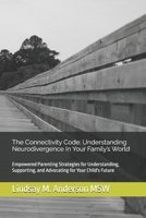 The Connectivity Code: Understanding Neurodivergence In Your Family’s World: Empowered Parenting Strategies for Understanding, Supporting, and Advocating for Your Child's Future B0DV9G8P48 Book Cover