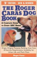 The Roger Caras Dog Book: A Complete Guide to Every AKC Breed 0871317990 Book Cover