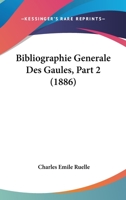 Bibliographie Generale Des Gaules, Part 2 (1886) 116088319X Book Cover