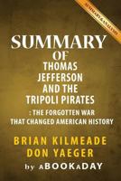 Summary of Thomas Jefferson and the Tripoli Pirates: The Forgotten War That Changed American History by Brian Kilmeade and Don Yaeger 1539125505 Book Cover