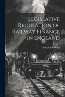 Legislative Regulation of Railway Finance in England 1022001345 Book Cover