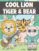 Cool Lion, Tiger & Bear: Cute Colouring Book for Kids Ages 3-9 - Adorable & Funny Lions, Tigers and Bears B08GFRBKKS Book Cover