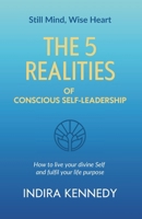The 5 Realities of Conscious Self-leadership: How to live your divine Self and fulfil your life purpose (Still Mind, Wise Heart) 1067676708 Book Cover