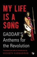 My Life Is a Song: Gaddar's Anthems for Revolution 939047728X Book Cover