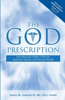 The God Prescription: Our Heavenly Father's Plan for Spiritual, Mental , and Physical Health 1964978262 Book Cover