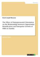 The Effect of Entrepreneurial Orientation on the Relationship between Opportunity Identification and Enterprise Growth of SMEs in Zambia 3668051763 Book Cover