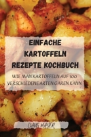 Einfache Kartoffeln Rezepte Kochbuch: Wie man kartoffeln auf 100 verschiedene arten garen kann: WIE MAN KARTOFFELN AUF 100 VERSCHIEDENE ARTEN GAREN KANN null Book Cover