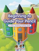 Beginning to Guide Your Pencil: A Kid's Drawing Activity Book 1683261968 Book Cover
