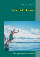 Into the Unknown: 6 years globetrotting across all continents 3746017904 Book Cover
