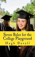 Seven Rules for the College Playground: A Heads-up Handbook 1511914394 Book Cover